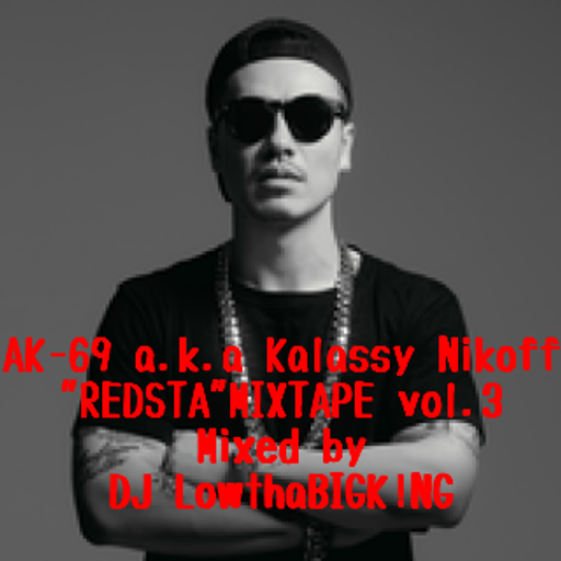 AK-69 a.k.a Kalassy Nikoff"REDSTA"MIXTAPE EXTENDED ver. vol.3