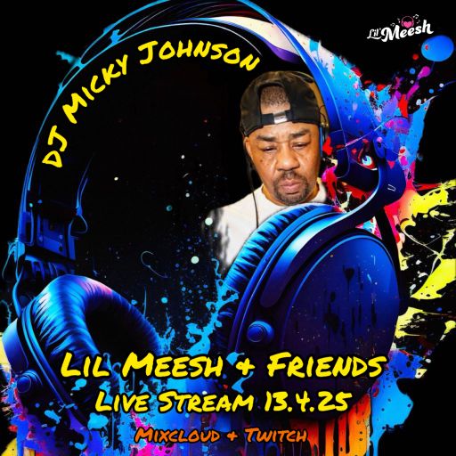 DJ Micky Johnson - Lil Meesh & Friends 13.4.25