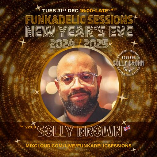 DJ | Host - Solly Brown - Funkadelic Sessions | NEW YEAR'S EVE - 31-DEC-2024