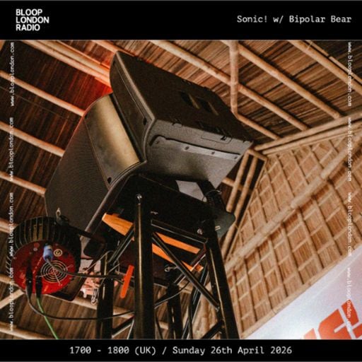 Sonic! w/ Bipolar Bear +  MLiR - 03.04.26  [Bloop London Radio]