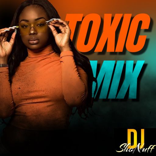 THE TOXIC 2HR MIX 4SHO!