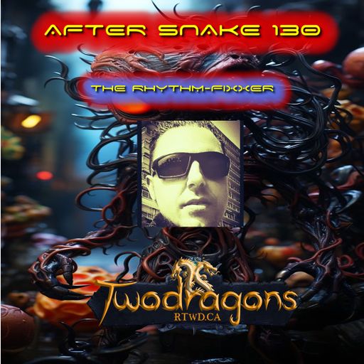AFTER SNAKE 130 "Guest Mix Techno By The Rhythm-Fixxer" Radio TwoDragons 29.10.2023
