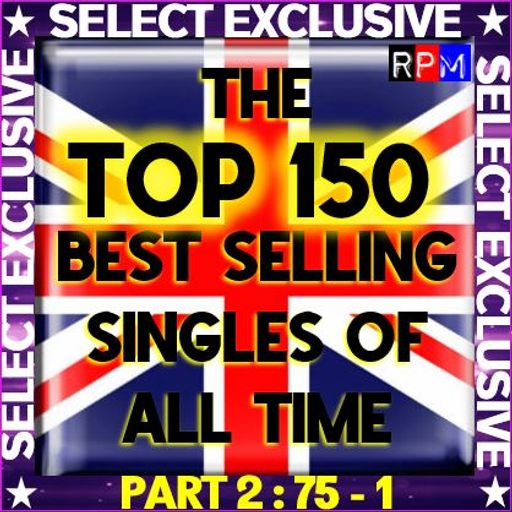 THE TOP 150 BIGGEST SELLING SINGLES IN THE UK : 75-1