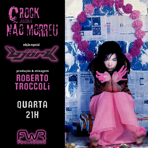 O Rock Ainda Não Morreu 112 - Bjork - 22.11.2023