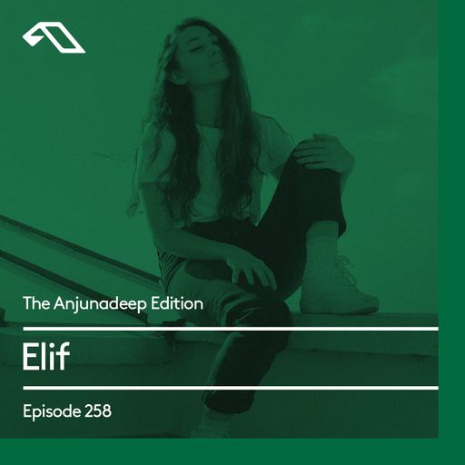 The Anjunadeep Edition 258 with Elif