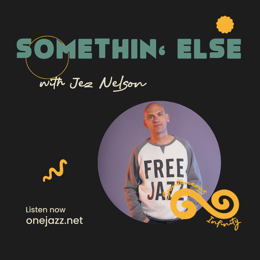 Jez Nelson presents: Somethin' Else (25 March 2026)