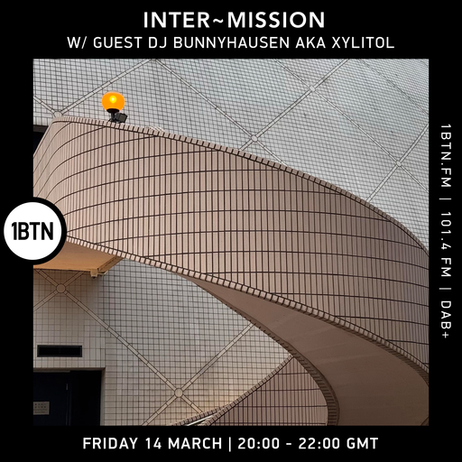 INTER-MISSION w/ Guest DJ Bunnyhausen aka Xylitol - 14.03.25