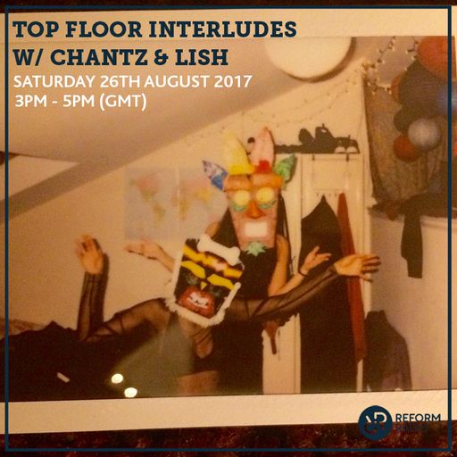 Top Floor Interludes w/ Chantz & Lish 26th August 2017
