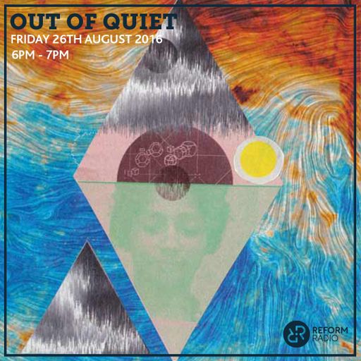 Out of Quiet pt.3 26th August 2016