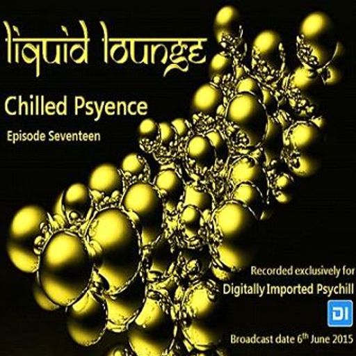 Liquid Lounge - Chilled Psyence (Episode Seventeen) Digitally Imported Psychill June 2015