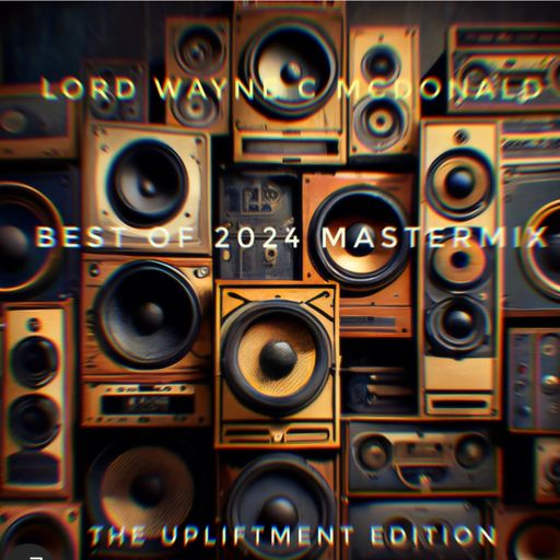 Lord Wayne C McDonald's Best of 2024 Mastermix - The Upliftment Edition