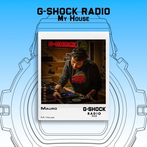G-SHOCK Radio Presents... My House with Mauro - 18/04