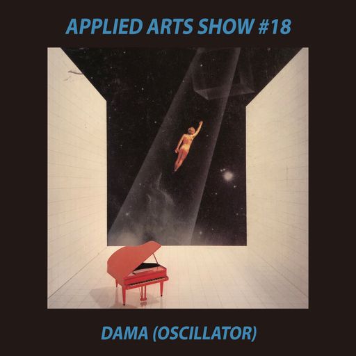 Applied Arts Show #18 w/ Dama 08.09.2018