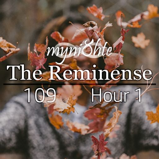 The Reminense 109 - Hour 1