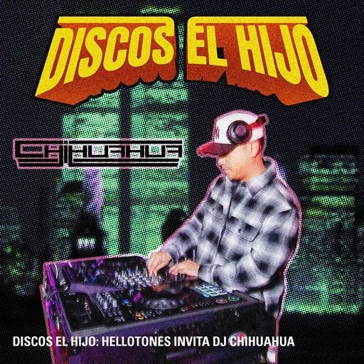 Discos El Hijo: hellotones invita DJ Chihuahua  - 21st April 2026