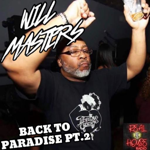 REAL HOUSE RADIO Presents WILL MASTERS (Back To Paradise Pt 2)  #6