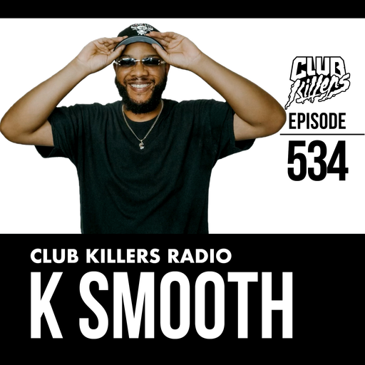 Club Killers Radio #534 - K Smooth