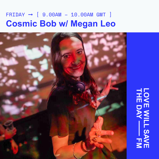 2024-02-23 Cosmic Bob w/ Megan Leo | LWSTD-FM