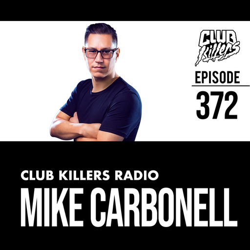 Club Killers Radio #372 - Mike Carbonell