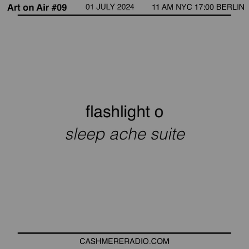 Art on Air #9 flashlight o, ‘sleep ache suite’ 11.07.2024