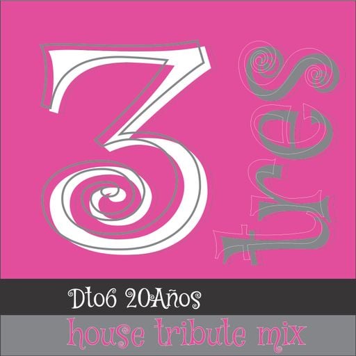 TRES (house tribute mix) - Dto6 / 20 Años