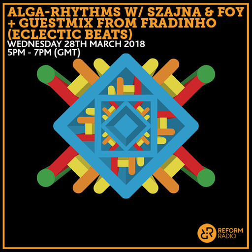 Alga-Rhythms w/ Szajna & FOY + Guestmix from Fradinho (Eclectic Beats) 28th March 2018