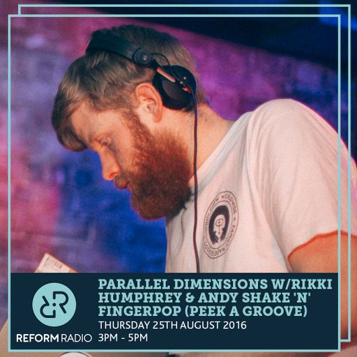 Parallel Dimensions w/Rikki Humphrey & Andy Shake 'N' Fingerpop (Peek a Groove) 25th August 2016