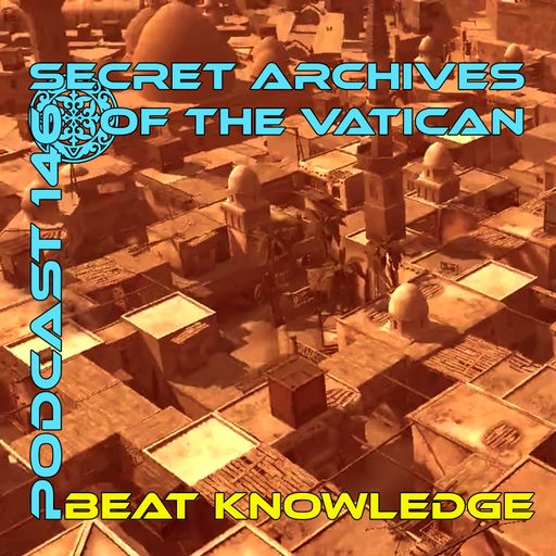 Beat Knowledge - Secret Archives of the Vatican Podcast 146