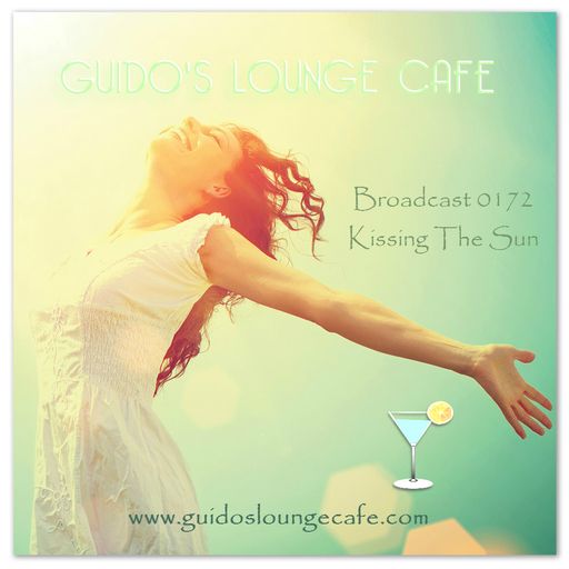 Guido's Lounge Cafe Broadcast 0172 Kissing The Sun (20150619)
