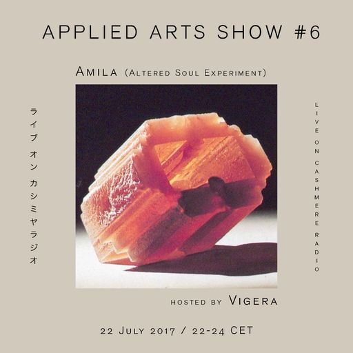 Applied Arts Show #6 with Amila (Altered Soul Experiment) & Vigera 22.7.2017 re-up