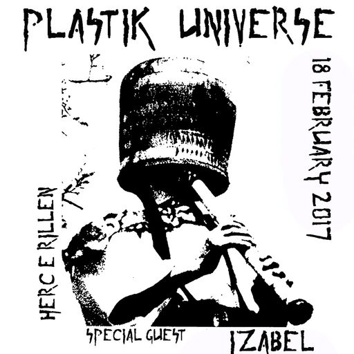 Plastik Universe #11 with Herc E Rillen & Izabel (Lullabies for Insomniacs) 18.02.2017