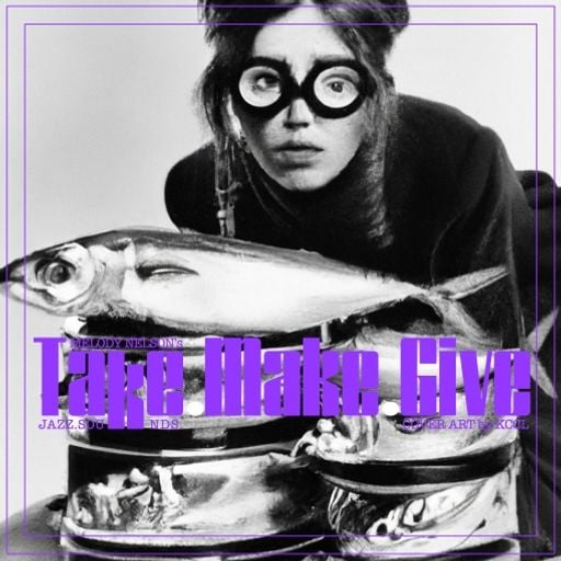 MELODY NELSON - TAKE.MAKE.GIVE.SOUNDS #07