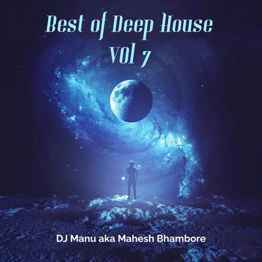 Best of Deep House Vol 7 by DJ Manu aka Mahesh Bhambore