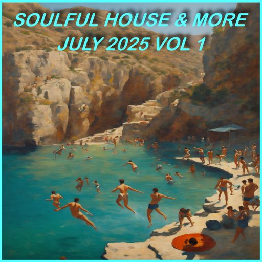 Soulful House & More July 2025 Vol 1