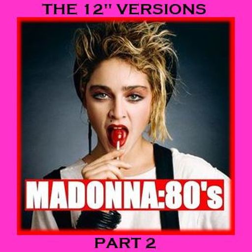 MADONNA - THE 80'S 12" VERSIONS PART 2