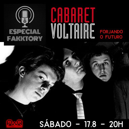 Especial Fakktory - Cabaret Voltaire - 17.8.2024