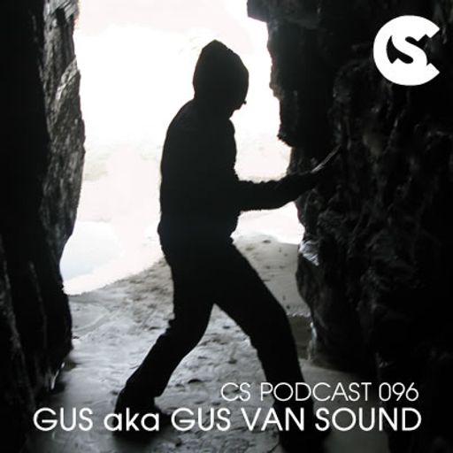CS Podcast 096 - Gus aka Gus Van Sound