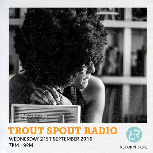 Trout Spout Radio 21st September 2016