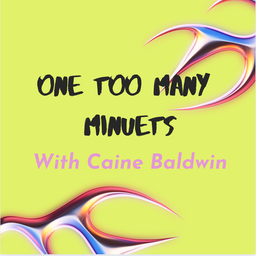 ONE TOO MANY MINUETS WITH Caine Baldwin #6