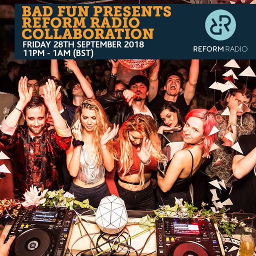 Bad Fun presents Reform Radio Collaboration 28th September 2018