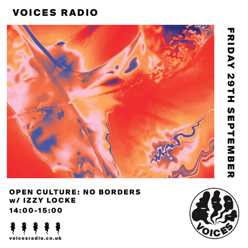 Open Culture: No Borders w/ Izzy Locke - 29/09/23 - Voices Radio