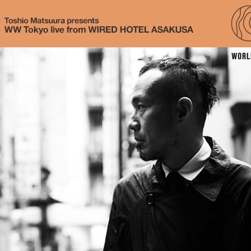 Toshio Matsuura presents WW Tokyo live from WIRED HOTEL ASAKUSA // 17-04-17