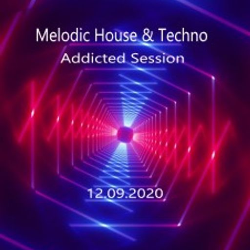 Melodic House & Techno Addicted Session [12.09.2020]