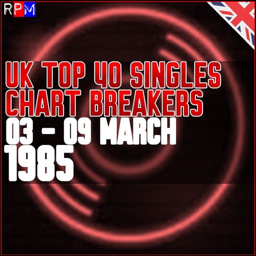 UK TOP 40 : 03 - 09 MARCH 1985 - THE CHART BREAKERS