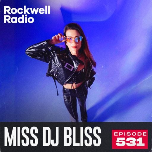 ROCKWELL RADIO - MISS DJ BLISS - MAY 2026 (EP. 531)