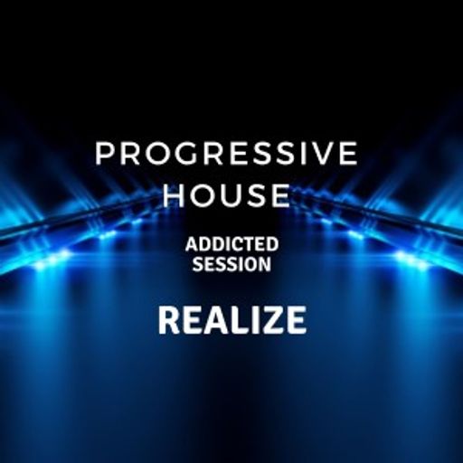 Progressive House -  Realize - "Addicted session" 08.05.2021