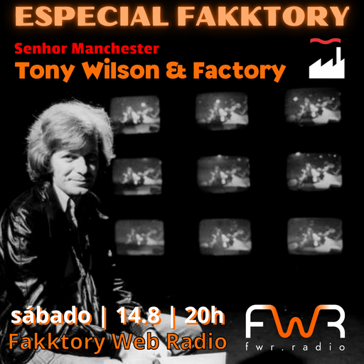 Especial Fakktory - Tony Wilson & Factory Records - 14.8.2021