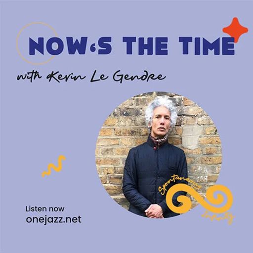 Kevin Le Gendre presents: Now's The Time (July 2024)