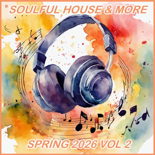 Soulful House & More Spring 2026 Vol 2