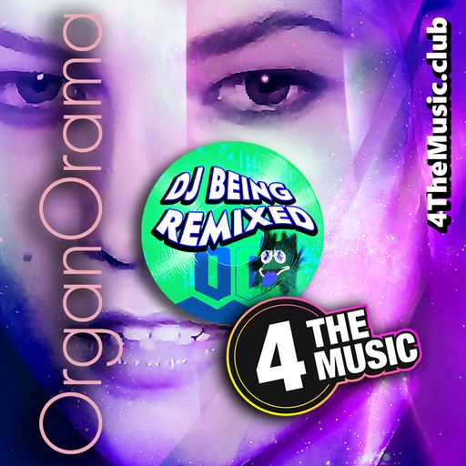 Being Remixed - 4TM Exclusive - OrganOrama #7
